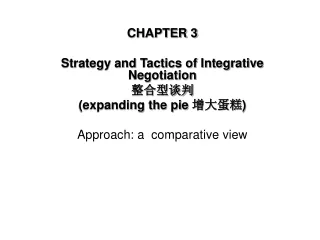 CHAPTER 3 Strategy and Tactics of Integrative Negotiation  整合型谈判 (expanding the pie  增大蛋糕 )