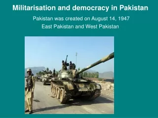 Militarisation and democracy in Pakistan Pakistan was created on August 14, 1947