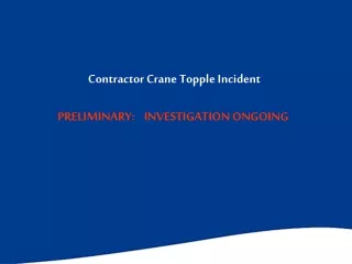 Contractor Crane Topple Incident PRELIMINARY:    INVESTIGATION ONGOING