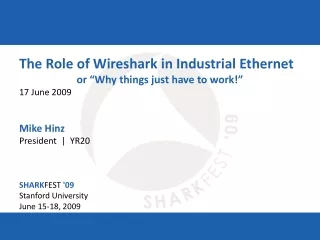 The Role of Wireshark in Industrial Ethernet or “Why things just have to work!” 17 June 2009
