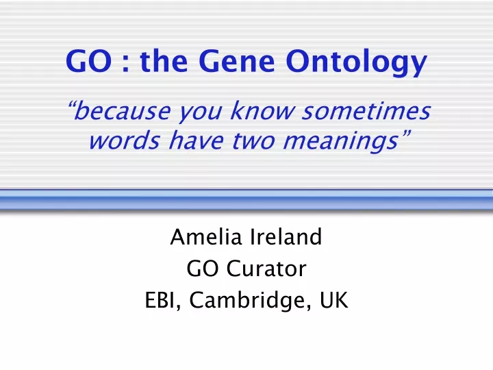 go the gene ontology because you know sometimes words have two meanings