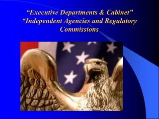“Executive Departments &amp; Cabinet” “Independent Agencies and Regulatory Commissions
