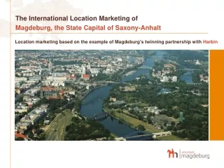 The International Location Marketing of  Magdeburg, the State Capital of Saxony-Anhalt