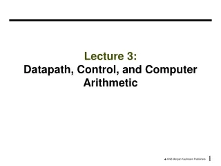 Lecture 3:  Datapath, Control, and Computer Arithmetic