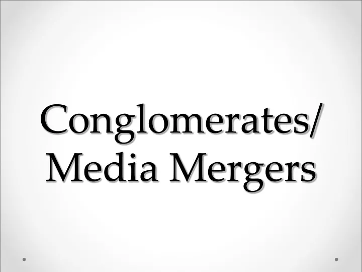 conglomerates media mergers
