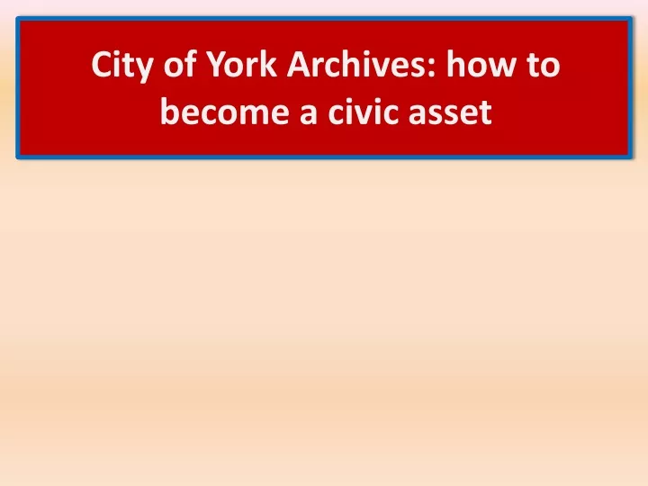 city of york archives how to become a civic asset