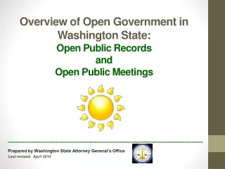 Overview of Open Government in Washington State:   Open Public Records  and  Open Public Meetings
