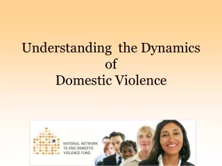 Understanding  the Dynamics  of Domestic Violence