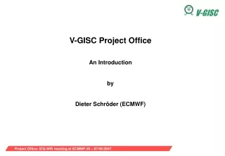 V-GISC Project Office An Introduction by Dieter Schr öder (ECMWF)