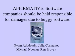AFFIRMATIVE: Software companies should be held responsible for damages due to buggy software.