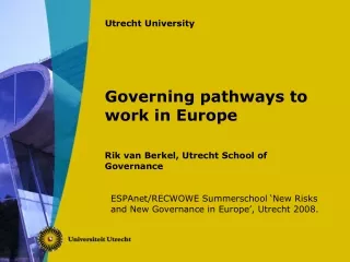 Governing pathways to work in Europe Rik van Berkel, Utrecht School of Governance