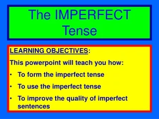 LEARNING OBJECTIVES : This  powerpoint  will teach you how: To form the imperfect tense