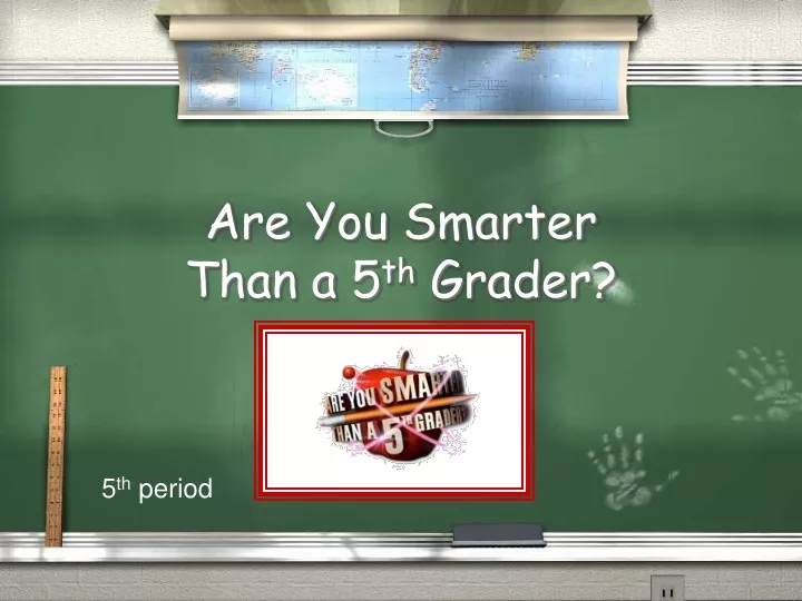 are you smarter than a 5 th grader