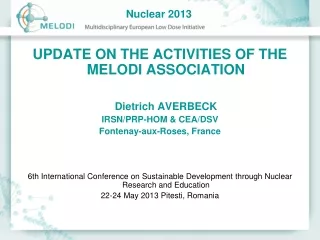 UPDATE ON THE ACTIVITIES OF THE MELODI ASSOCIATION Dietrich AVERBECK  IRSN/PRP-HOM &amp; CEA/DSV