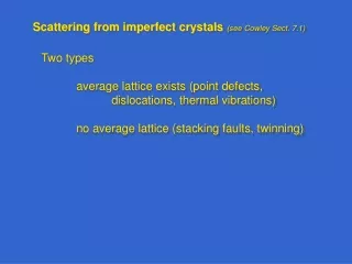 Scattering from imperfect crystals  (see Cowley Sect. 7.1)