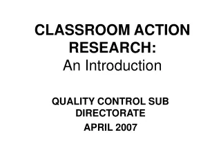CLASSROOM ACTION RESEARCH: An Introduction