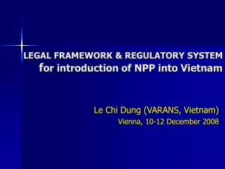 LEGAL FRAMEWORK &amp; REGULATORY SYSTEM f or introduction of NPP into Vietnam
