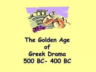 The Golden Age  of  Greek Drama 500 BC- 400 BC