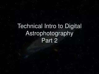 Technical Intro to Digital Astrophotography Part 2