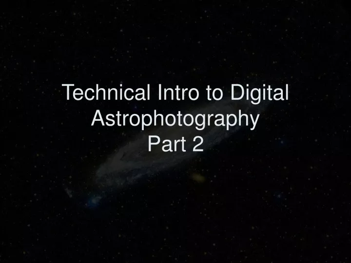 technical intro to digital astrophotography part 2