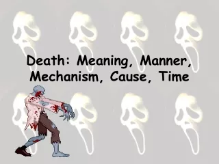 Death: Meaning, Manner, Mechanism, Cause, Time