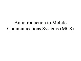 An introduction to  M obile  C ommunications  S ystems (MCS)