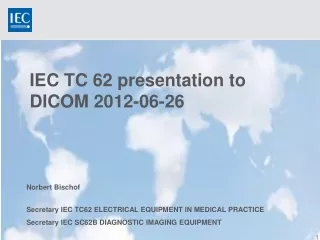 IEC TC 62 presentation to DICOM 2012-06-26