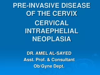 PRE-INVASIVE DISEASE OF THE CERVIX CERVICAL INTRAEPHELIAL NEOPLASIA