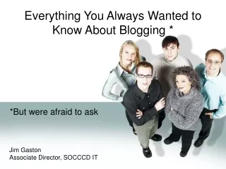 Everything You Always Wanted to Know About Blogging *
