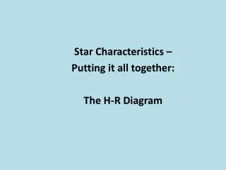 Star Characteristics –  Putting it all together: The H-R Diagram