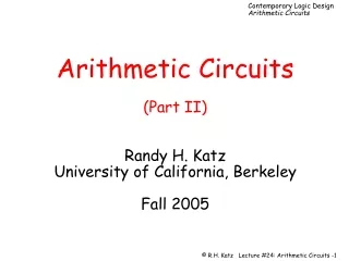 Arithmetic Circuits (Part II) Randy H. Katz University of California, Berkeley Fall 2005