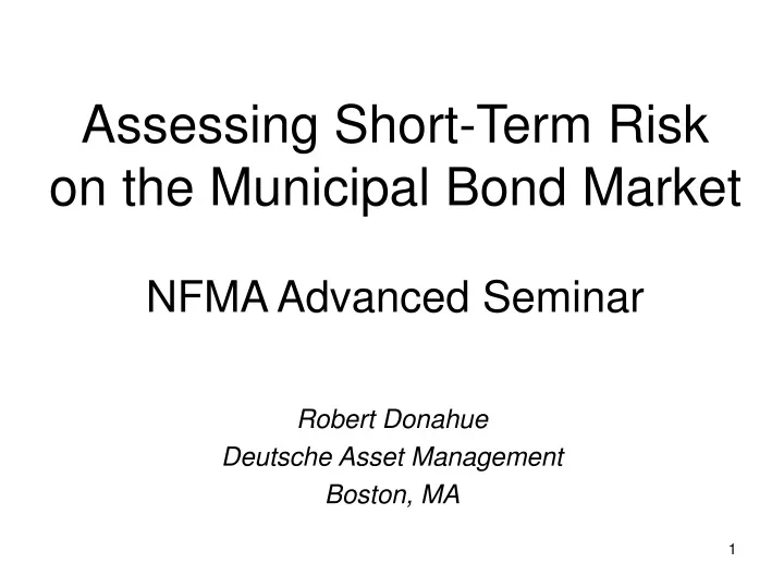 assessing short term risk on the municipal bond market nfma advanced seminar
