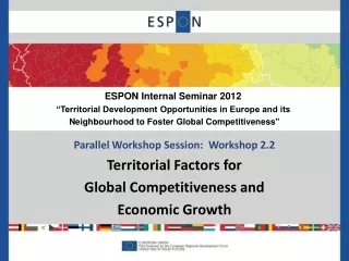 Parallel Workshop Session:  Workshop 2.2 Territorial Factors for  Global Competitiveness and