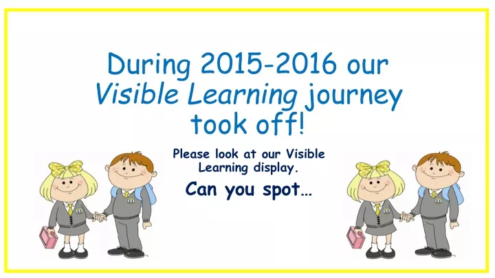 during 2015 2016 our visible learning journey took off