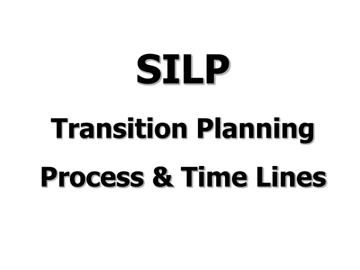 silp transition planning process time lines