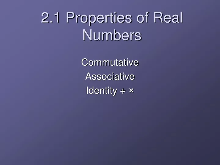 2 1 properties of real numbers