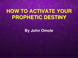 HOW TO ACTIVATE YOUR PROPHETIC DESTINY