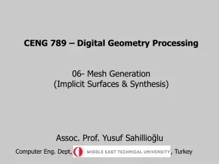 CENG 789 – Digital Geometry Processing 06- Mesh Generation (Implicit Surfaces &amp; Synthesis)