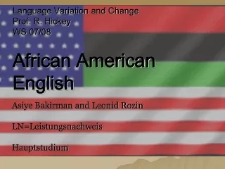 Language Variation and Change	 Prof. R. Hickey WS 07/08		 African American English