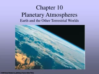 Chapter 10 Planetary Atmospheres Earth and the Other Terrestrial Worlds