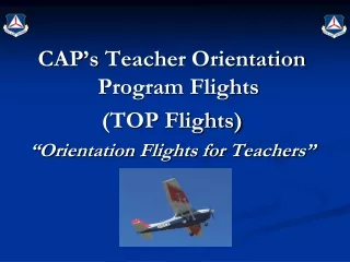 CAP’s  Teacher Orientation Program Flights  (TOP Flights) “Orientation Flights for Teachers”