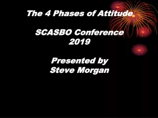 The 4 Phases of Attitude SCASBO Conference 2019 Presented by Steve Morgan