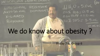 We do know about obesity ?