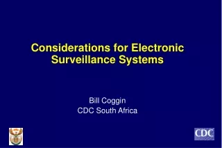 Considerations for Electronic Surveillance Systems  Bill Coggin CDC South Africa