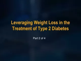 Leveraging Weight Loss in the Treatment of Type 2 Diabetes