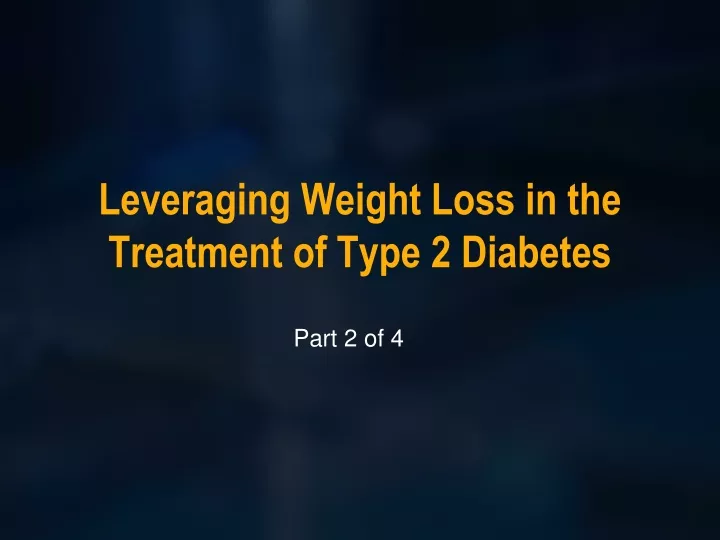 leveraging weight loss in the treatment of type 2 diabetes