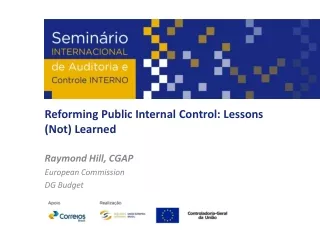 Reforming Public Internal Control: Lessons (Not) Learned Raymond Hill, CGAP European Commission