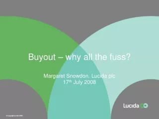 Buyout – why all the fuss? Margaret Snowdon. Lucida plc 17 th  July 2008