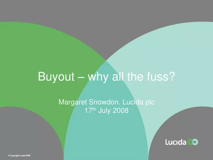 buyout why all the fuss margaret snowdon lucida plc 17 th july 2008