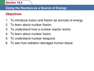 To introduce fusion and fission as sources of energy  To learn about nuclear fission